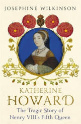 Katherine Howard - Josephine Wilkinson (ISBN: 9781444796292)
