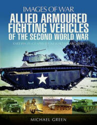 Allied Armoured Fighting Vehicles of the Second World War - Michael Green (ISBN: 9781473872370)