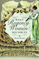What Regency Women Did For Us - RACHEL KNOWLES (ISBN: 9781473882249)