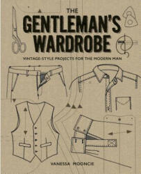 Gentleman's Wardrobe: A Collection of Vintage Style Projects to Make for the Modern Man - Vanessa Mooncie (ISBN: 9781861087478)