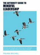The Authority Guide to Mindful Leadership: Simple techniques and exercises to manage yourself manage others and effect change (ISBN: 9781909116887)
