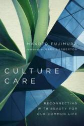 Culture Care - Reconnecting with Beauty for Our Common Life - Makoto Fujimura, Mark Labberton (ISBN: 9780830845033)