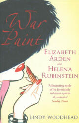 War Paint - Elizabeth Arden and Helena Rubinstein: Their Lives their Times their Rivalry (ISBN: 9781474606493)