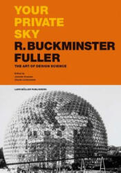 Your Private Sky R Buckminster Fuller: The Art of Design Science - Joachim Krausse, Claude Lichtenstein (ISBN: 9783037785249)