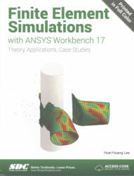 Finite Element Simulations with ANSYS Workbench 17 (Including unique access code) - Huei-Huang Lee (ISBN: 9781630570880)