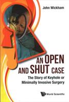 Open and Shut Case An: The Story of Keyhole or Minimally Invasive Surgery (ISBN: 9781786341723)