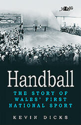 Handball: The Story of Wales' First National Sport (ISBN: 9781784613761)