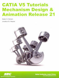 CATIA V5 Tutorials Mechanism Design & Animation Release 21 - Nader G. Zamani, Jonathan M. Weaver (ISBN: 9781585037629)