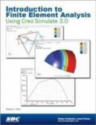 Introduction to Finite Element Analysis Using Creo Simulation 3.0 - Randy Shih (ISBN: 9781585039159)