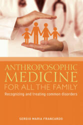 Anthroposophic Medicine for All the Family - Sergio Maria Francardo (ISBN: 9781855845343)