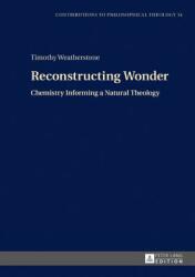Reconstructing Wonder: Chemistry Informing a Natural Theology (ISBN: 9783631717530)