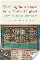 Shaping the Archive in Late Medieval England: History Poetry and Performance (ISBN: 9781107177055)
