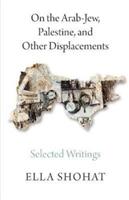 On the Arab-Jew Palestine and Other Displacements: Selected Writings of Ella Shohat (ISBN: 9780745399492)