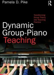 Dynamic Group-Piano Teaching: Transforming Group Theory into Teaching Practice (ISBN: 9781138241435)