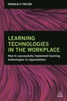 Learning Technologies in the Workplace: How to Successfully Implement Learning Technologies in Organizations (ISBN: 9780749476403)