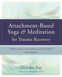 Attachment-Based Yoga & Meditation for Trauma Recovery - Deirdre Fay MSW (ISBN: 9780393709902)