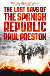 Last Days of the Spanish Republic - Paul Preston (ISBN: 9780008163419)