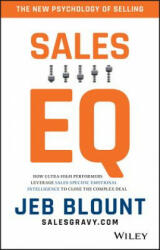Sales EQ - How Ultra-High Performers Leverage Sales-Specific Emotional Intelligence to Close the Complex Deal - Jeb Blount (ISBN: 9781119312574)