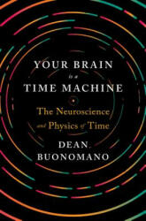 Your Brain Is a Time Machine - Dean Buonomano (ISBN: 9780393247947)