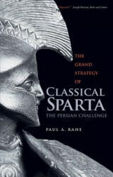 Grand Strategy of Classical Sparta - Paul Anthony Rahe (ISBN: 9780300227093)