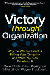 Victory Through Organization: Why the War for Talent is Failing Your Company and What You Can Do About It - Dave Ulrich, David Kryscynski, Wayne Brockbank (ISBN: 9781259837647)