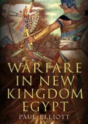 Warfare in New Kingdom Egypt - Paul Elliott (ISBN: 9781781555804)
