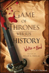 Game of Thrones Versus History: Written in Blood (ISBN: 9781119249429)