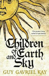 Children of Earth and Sky - Guy Gavriel Kay (ISBN: 9781473628137)