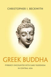 Greek Buddha - Christopher I. Beckwith (ISBN: 9780691176321)