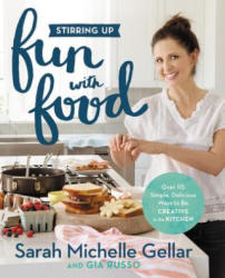 Stirring Up Fun with Food - Sarah Michelle Gellar, Gia Russo (ISBN: 9781455538744)
