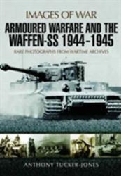 Armoured Warfare and the Waffen-SS 1944-1945 - ANTHONY TUCKER-JONES (ISBN: 9781473877948)