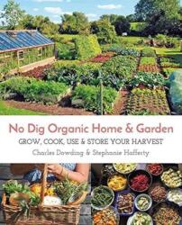 No Dig Organic Home & Garden - Charles Dowding, Stephanie Hafferty (ISBN: 9781856233019)
