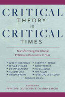 Critical Theory in Critical Times: Transforming the Global Political and Economic Order (ISBN: 9780231181518)