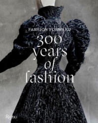 Fashion Forward: 300 Years of Fashion - Pierre Berge, Olivier Gabet, Pamela Golbin (ISBN: 9780847859771)