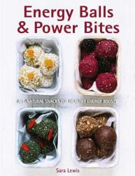 Energy Balls & Power Bites: All-Natural Snacks for Healthy Energy Boosts (ISBN: 9780754833260)