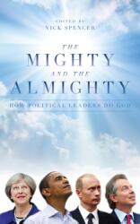 The Mighty and the Almighty: How Political Leaders Do God (ISBN: 9781785901911)