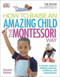 How To Raise An Amazing Child the Montessori Way, 2nd Edition - Tim Seldin (ISBN: 9780241286265)