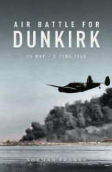 Air Battle for Dunkirk - Norman Franks (ISBN: 9781910690475)