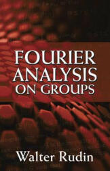 Fourier Analysis on Groups - Walter Rudin (ISBN: 9780486813653)