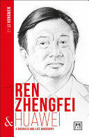 Ren Zhengfei and Huawei: A Business and Life Biography (ISBN: 9781911498292)