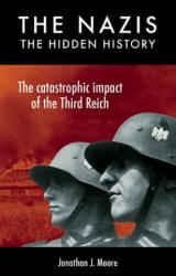 Nazis: the Hidden History - Jonathan James Moore (ISBN: 9781742579733)