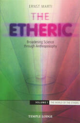 The Etheric: Broadening Science Through Anthroposophy: Volume 1: The World of the Ethers (ISBN: 9781912230051)
