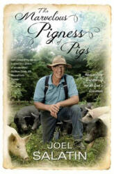 The Marvelous Pigness of Pigs - Joel Salatin (ISBN: 9781455536986)