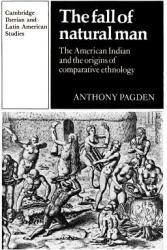 The Fall of Natural Man: The American Indian and the Origins of Comparative Ethnology (ISBN: 9780521337045)