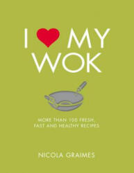 I Love My Wok - Nicola Graimes (ISBN: 9781848993297)