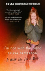 I'm Not with the Band - Sylvia Patterson (ISBN: 9780751558708)