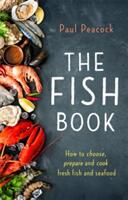 The Fish Book: How to Choose Prepare and Cook Fresh Fish and Seafood (ISBN: 9781472139207)