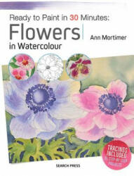 Ready to Paint in 30 Minutes: Flowers in Watercolour (ISBN: 9781782215196)