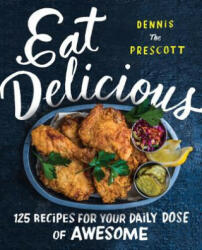 Eat Delicious - Dennis Prescott (ISBN: 9780062456038)