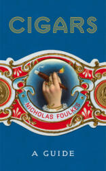 Cigars: A Guide - Nicholas Foulkes (ISBN: 9781848094871)